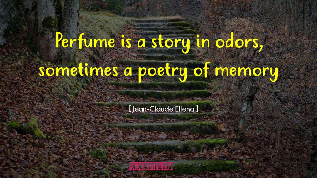 Jean-Claude Ellena Quotes: Perfume is a story in