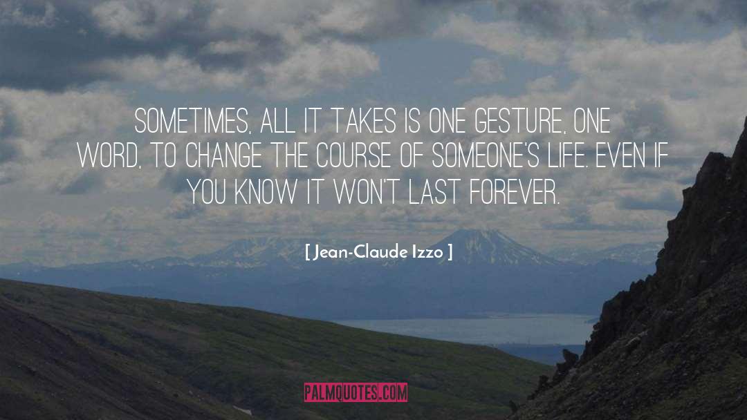 Jean-Claude Izzo Quotes: Sometimes, all it takes is