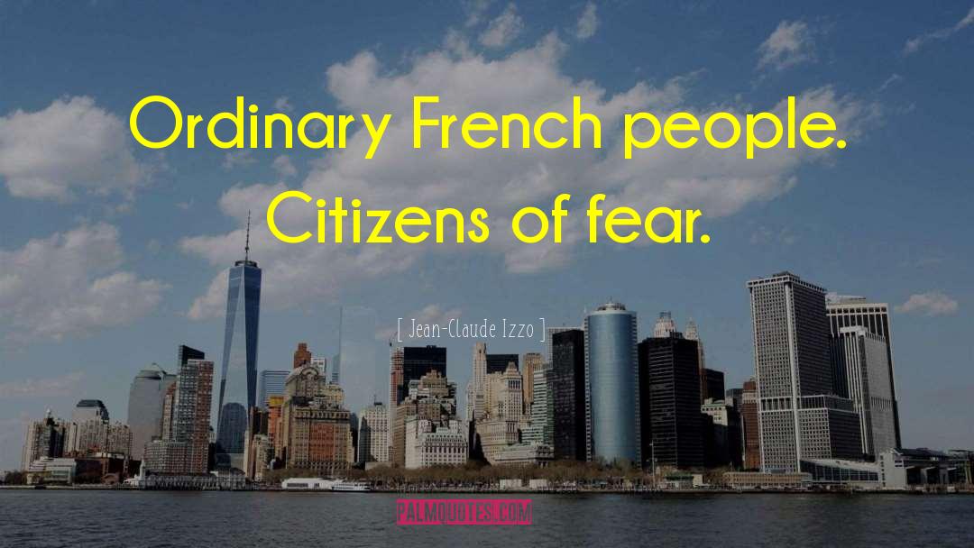 Jean-Claude Izzo Quotes: Ordinary French people. Citizens of