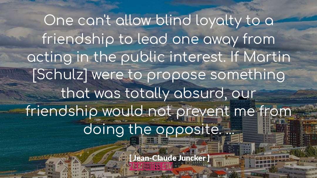 Jean-Claude Juncker Quotes: One can't allow blind loyalty