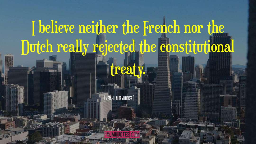 Jean-Claude Juncker Quotes: I believe neither the French