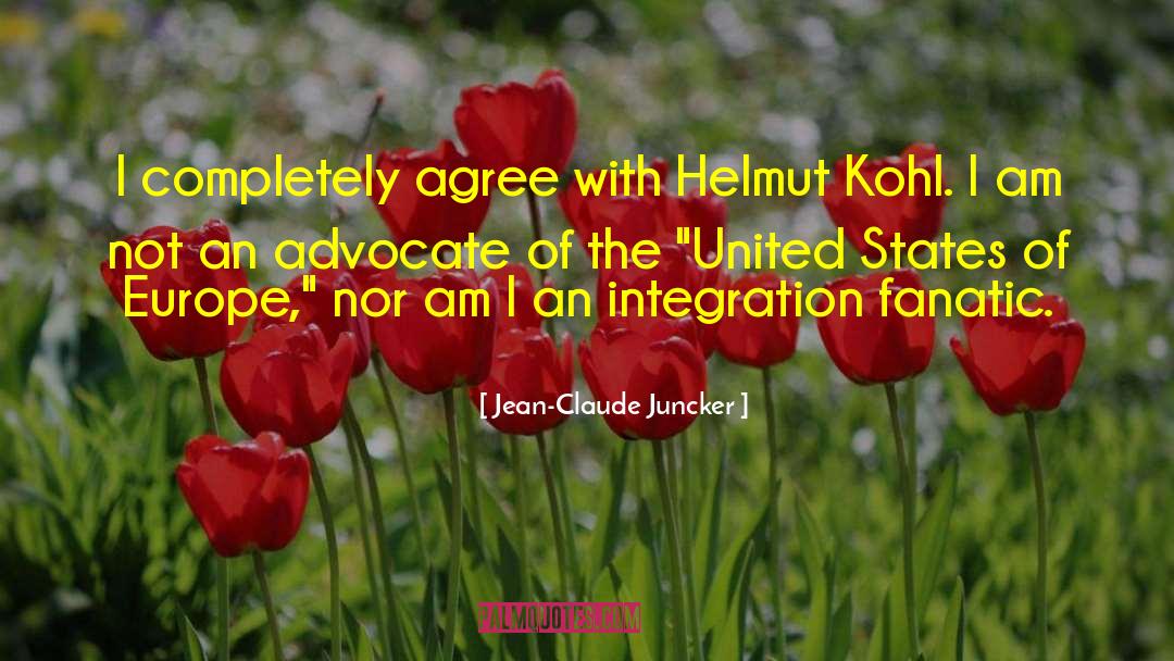 Jean-Claude Juncker Quotes: I completely agree with Helmut