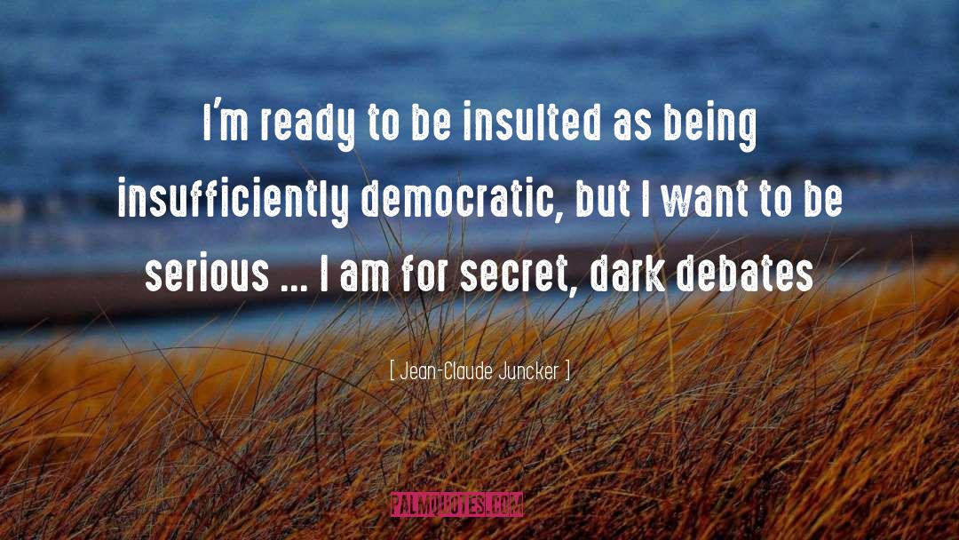 Jean-Claude Juncker Quotes: I'm ready to be insulted