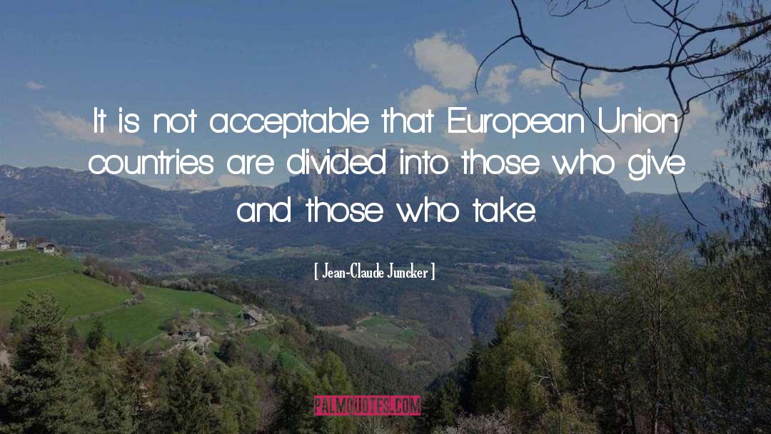 Jean-Claude Juncker Quotes: It is not acceptable that