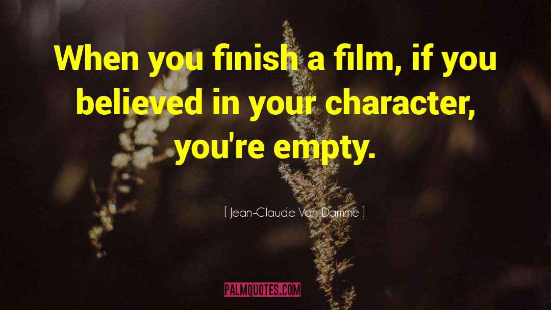 Jean-Claude Van Damme Quotes: When you finish a film,