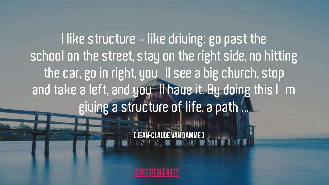 Jean-Claude Van Damme Quotes: I like structure - like
