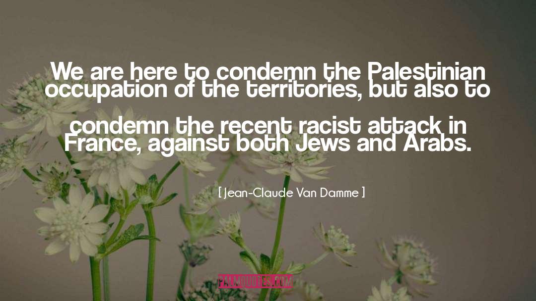 Jean-Claude Van Damme Quotes: We are here to condemn