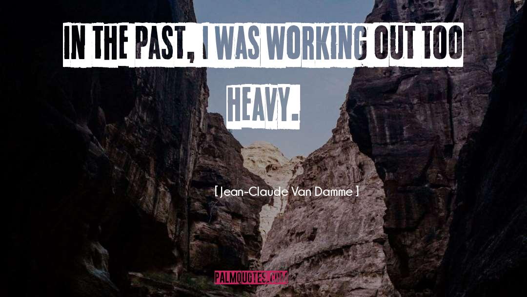 Jean-Claude Van Damme Quotes: In the past, I was