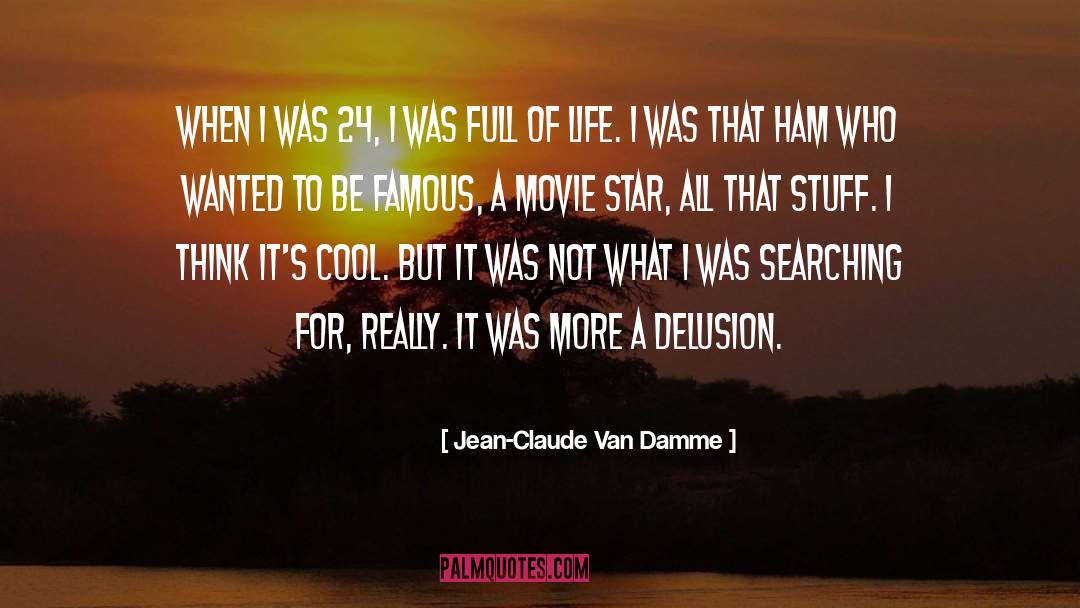 Jean-Claude Van Damme Quotes: When I was 24, I