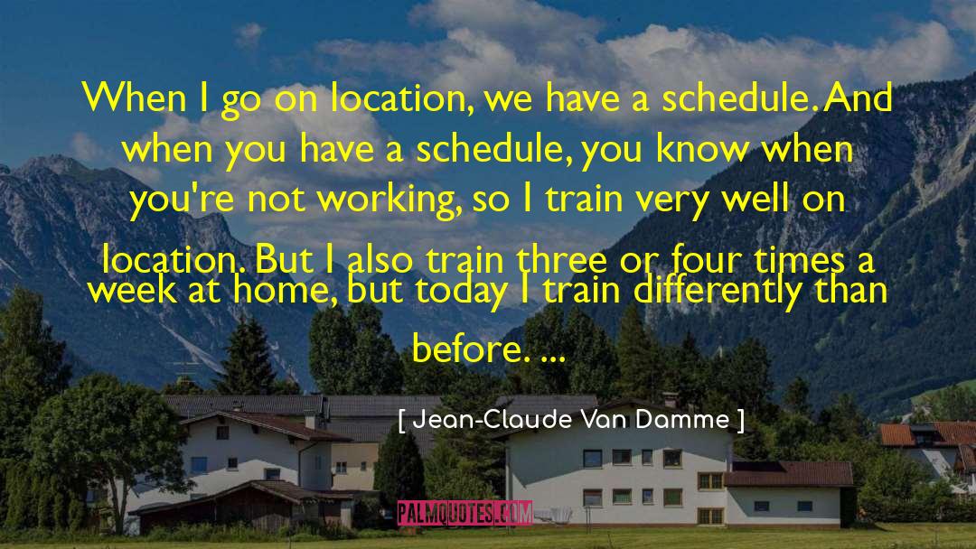 Jean-Claude Van Damme Quotes: When I go on location,