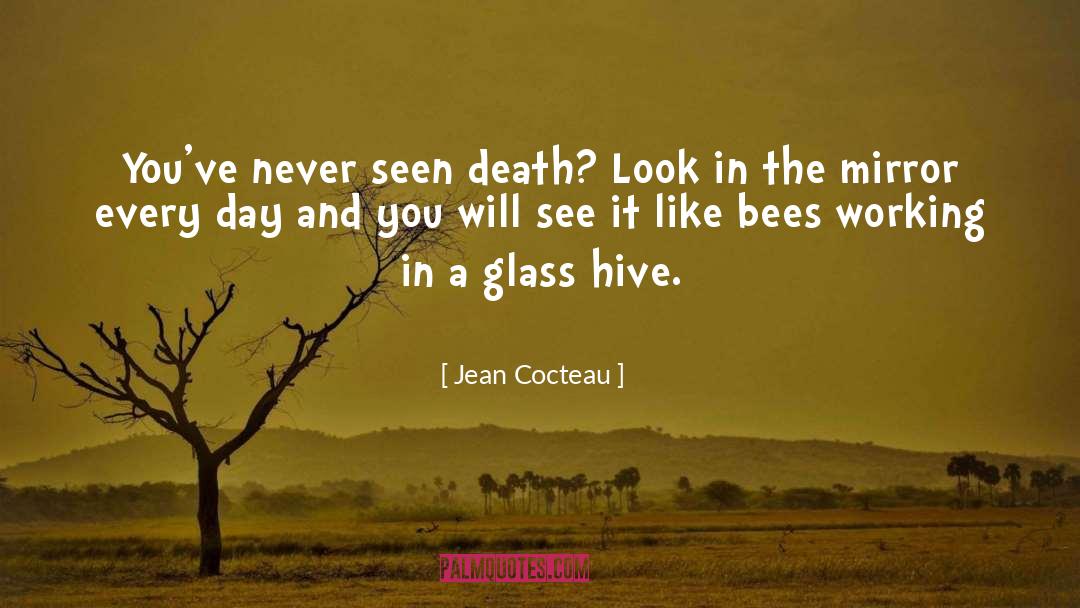 Jean Cocteau Quotes: You've never seen death? Look