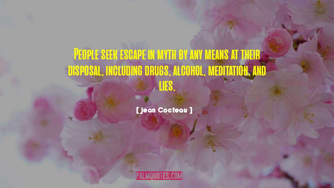 Jean Cocteau Quotes: People seek escape in myth