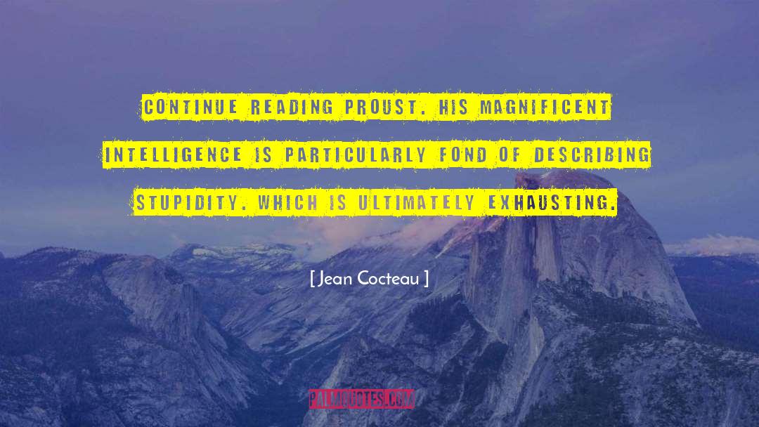 Jean Cocteau Quotes: Continue reading Proust. His magnificent