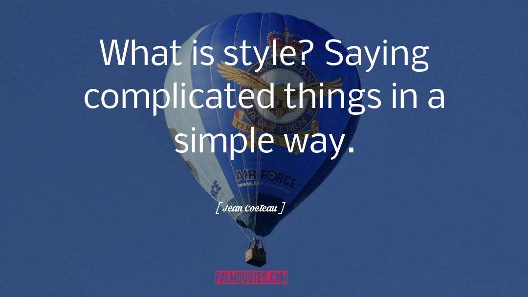 Jean Cocteau Quotes: What is style? Saying complicated