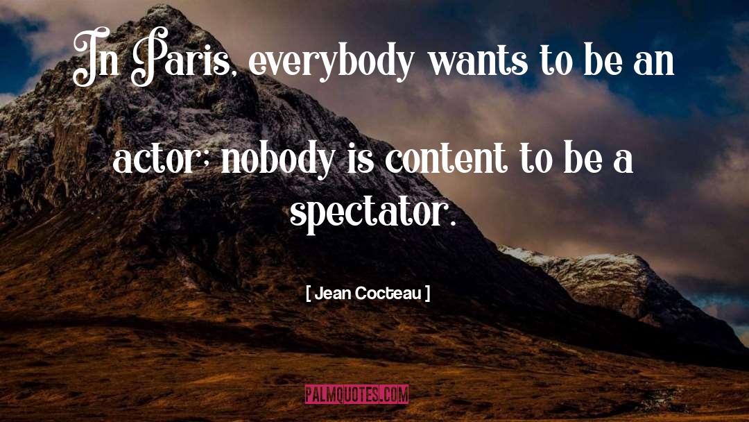 Jean Cocteau Quotes: In Paris, everybody wants to