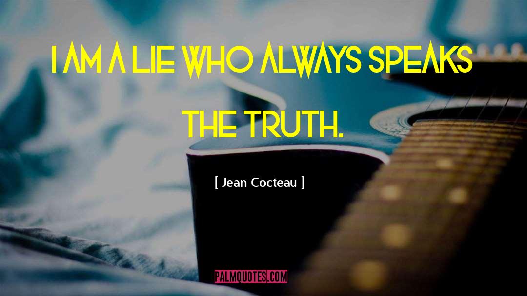 Jean Cocteau Quotes: I am a lie who