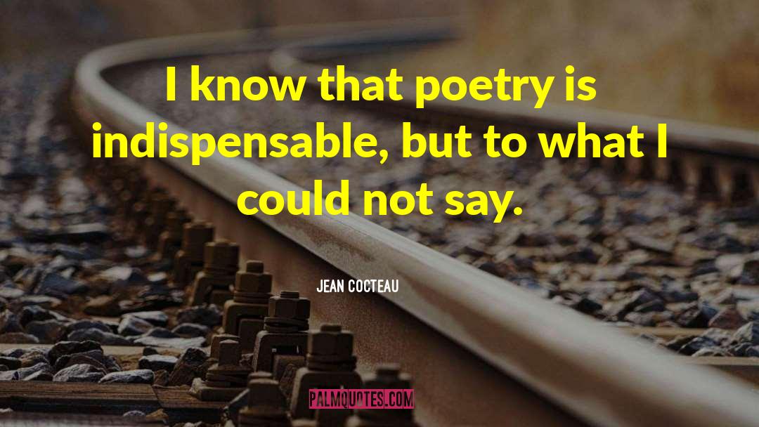 Jean Cocteau Quotes: I know that poetry is