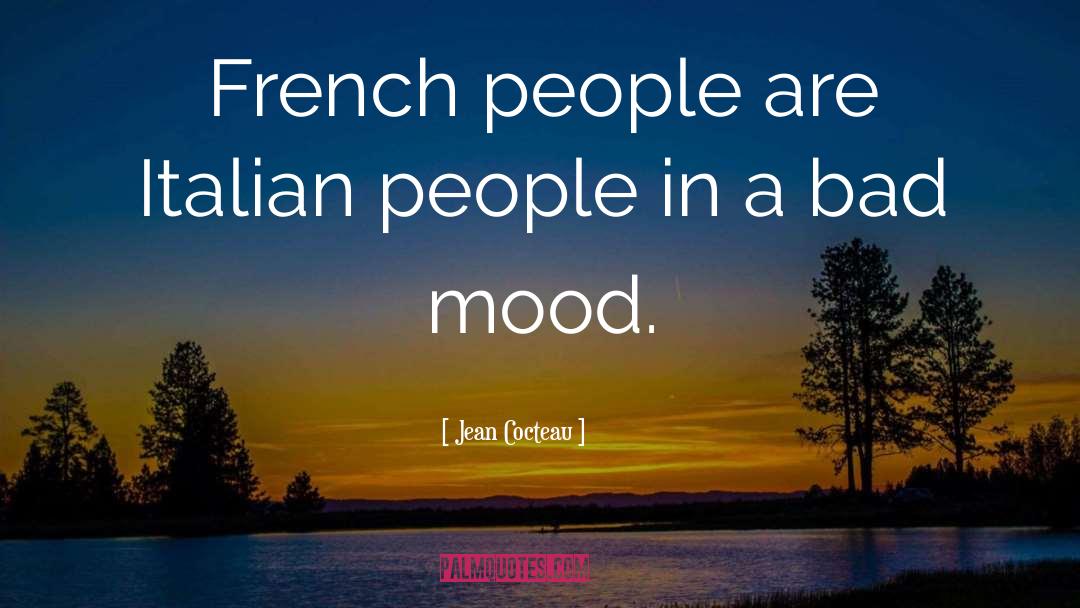 Jean Cocteau Quotes: French people are Italian people