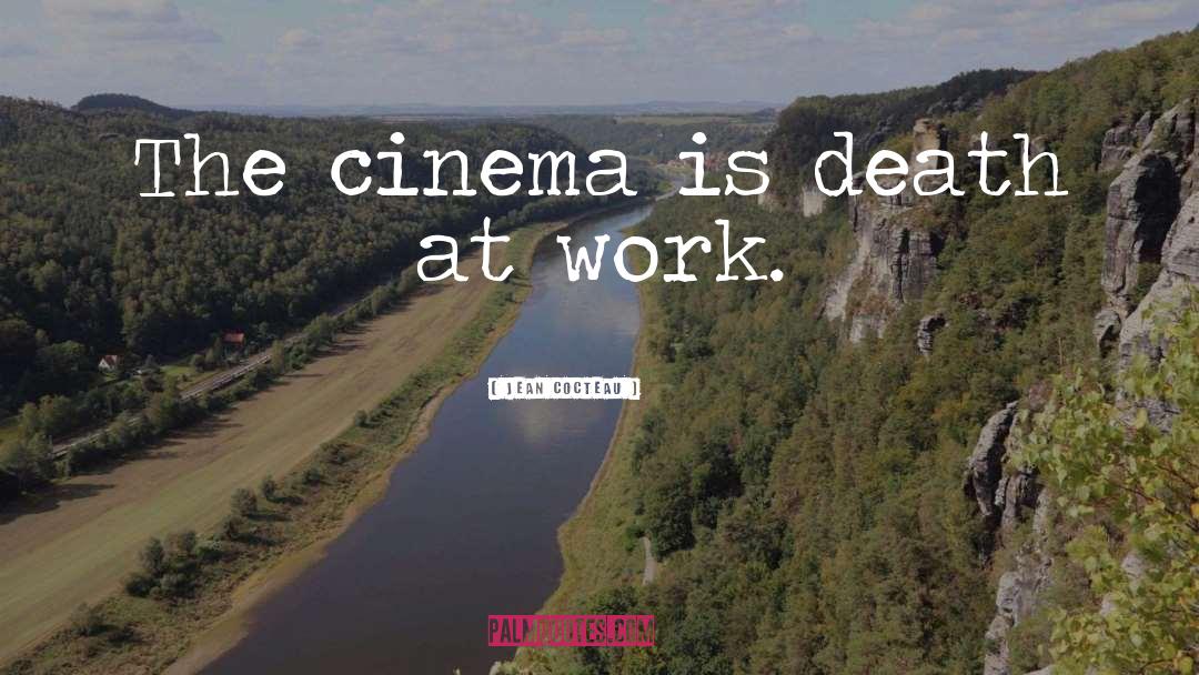 Jean Cocteau Quotes: The cinema is death at