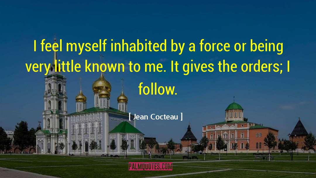 Jean Cocteau Quotes: I feel myself inhabited by