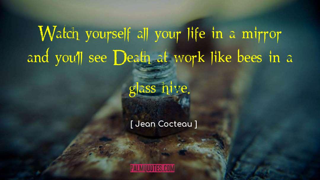 Jean Cocteau Quotes: Watch yourself all your life