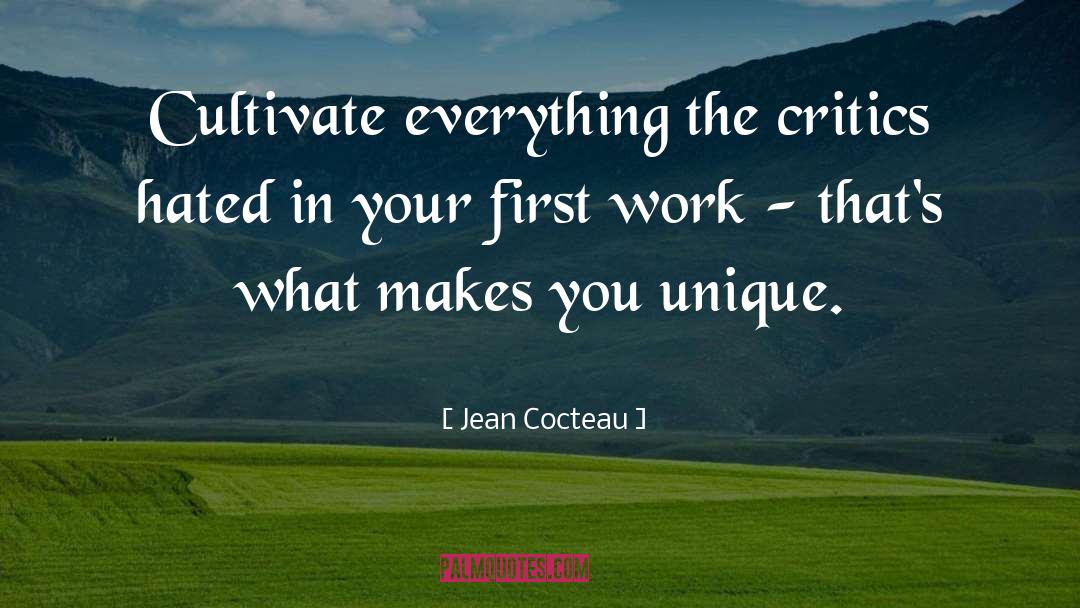 Jean Cocteau Quotes: Cultivate everything the critics hated