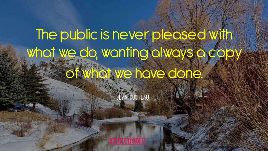 Jean Cocteau Quotes: The public is never pleased