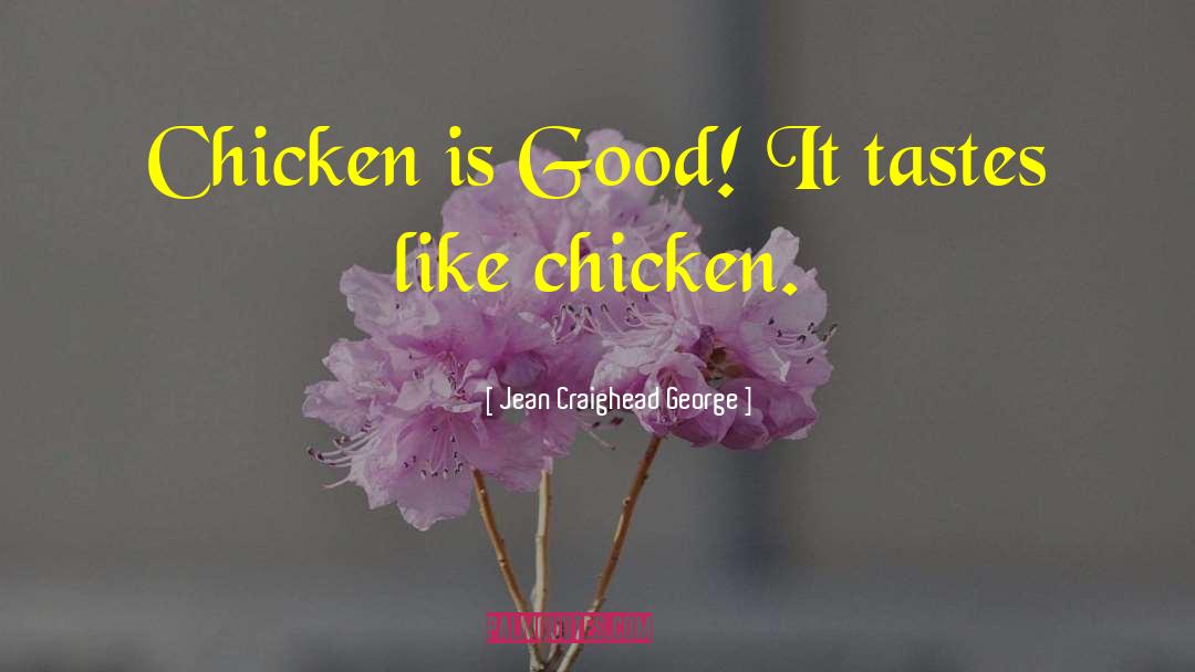 Jean Craighead George Quotes: Chicken is Good! It tastes