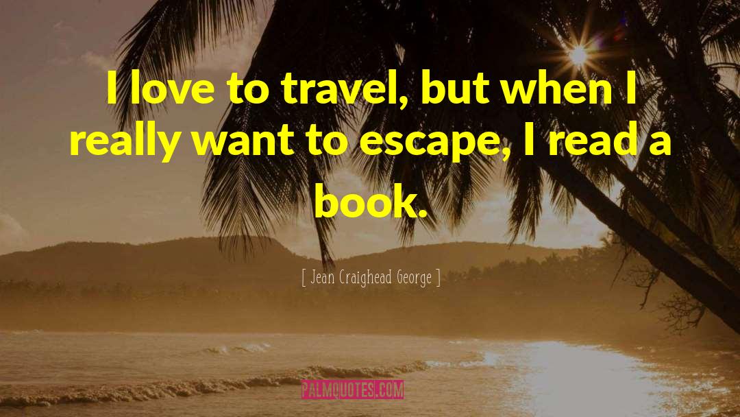 Jean Craighead George Quotes: I love to travel, but