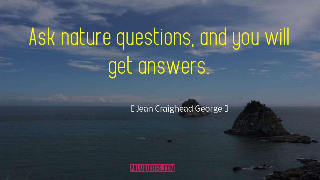 Jean Craighead George Quotes: Ask nature questions, and you