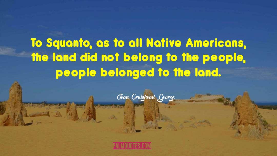 Jean Craighead George Quotes: To Squanto, as to all
