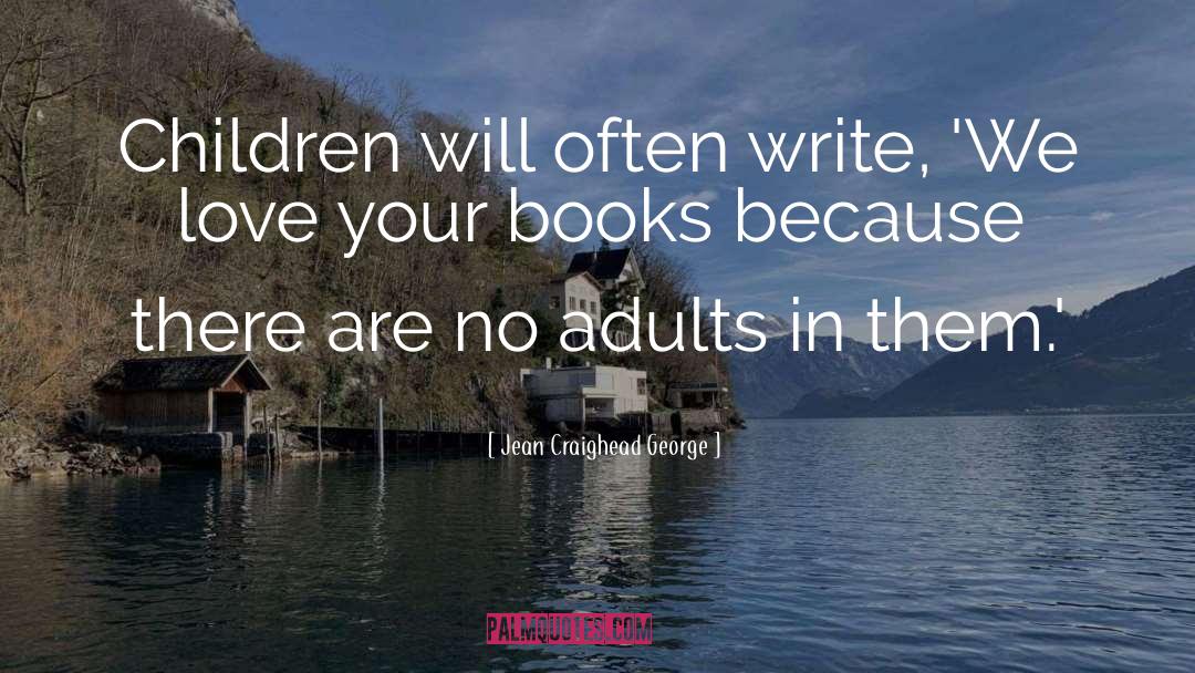 Jean Craighead George Quotes: Children will often write, 'We