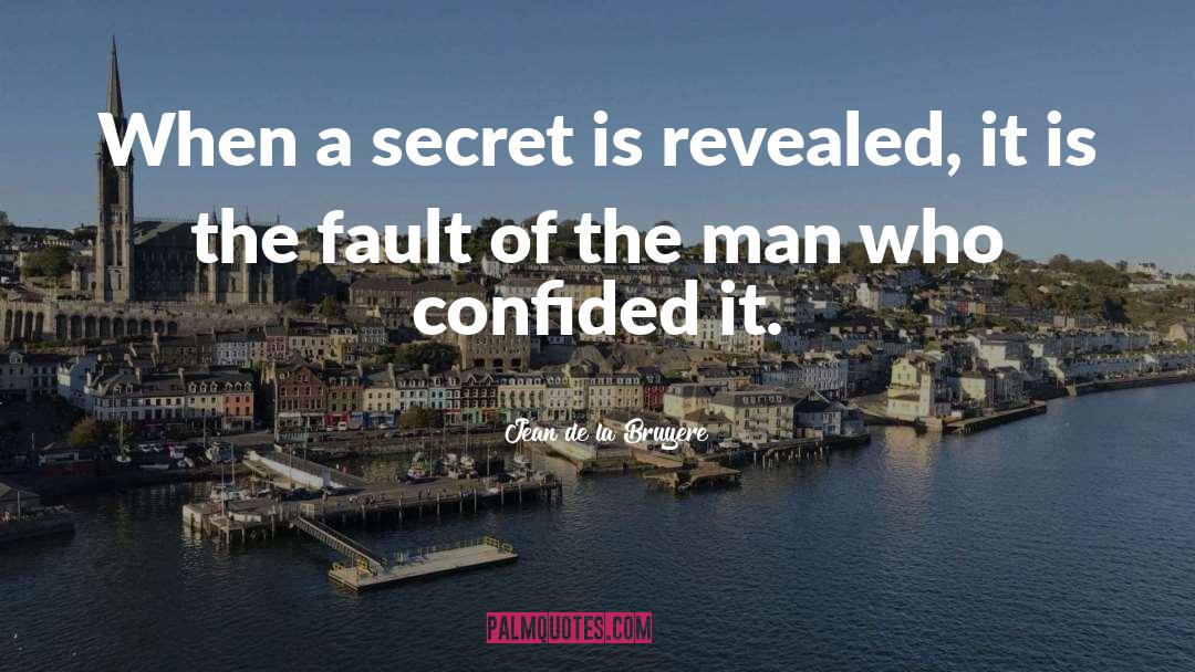 Jean De La Bruyere Quotes: When a secret is revealed,