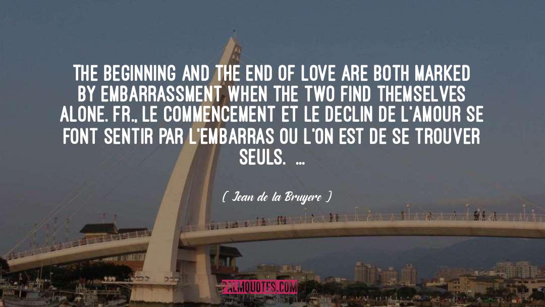 Jean De La Bruyere Quotes: The beginning and the end