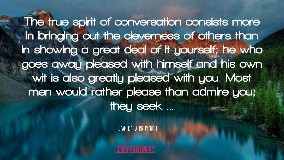 Jean De La Bruyere Quotes: The true spirit of conversation
