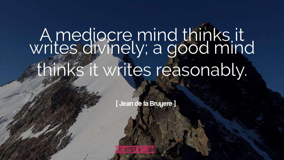 Jean De La Bruyere Quotes: A mediocre mind thinks it