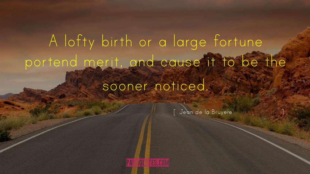 Jean De La Bruyere Quotes: A lofty birth or a