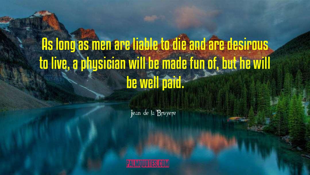 Jean De La Bruyere Quotes: As long as men are