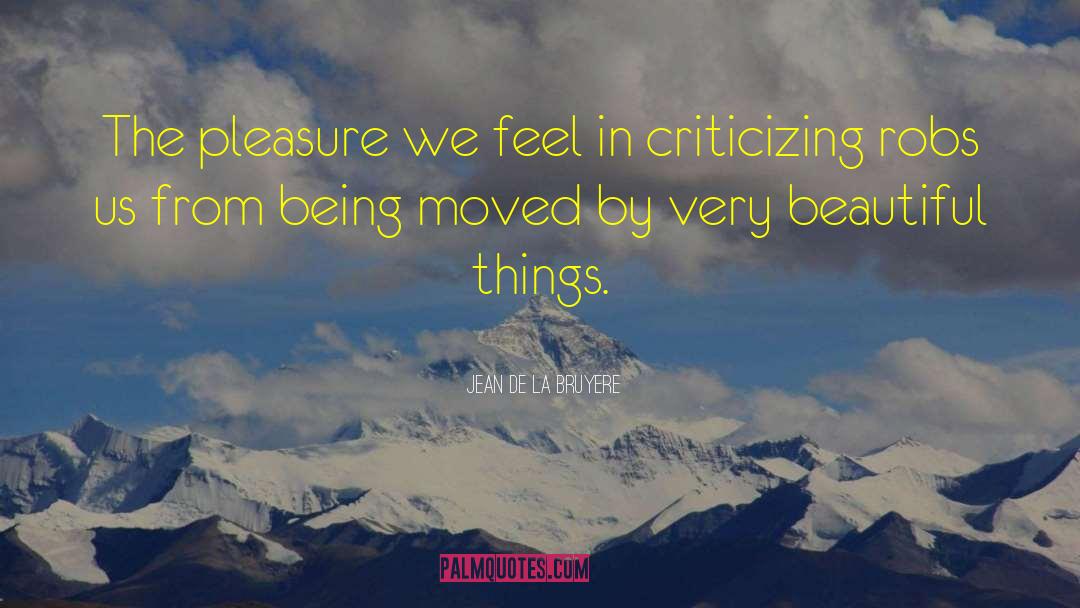 Jean De La Bruyere Quotes: The pleasure we feel in
