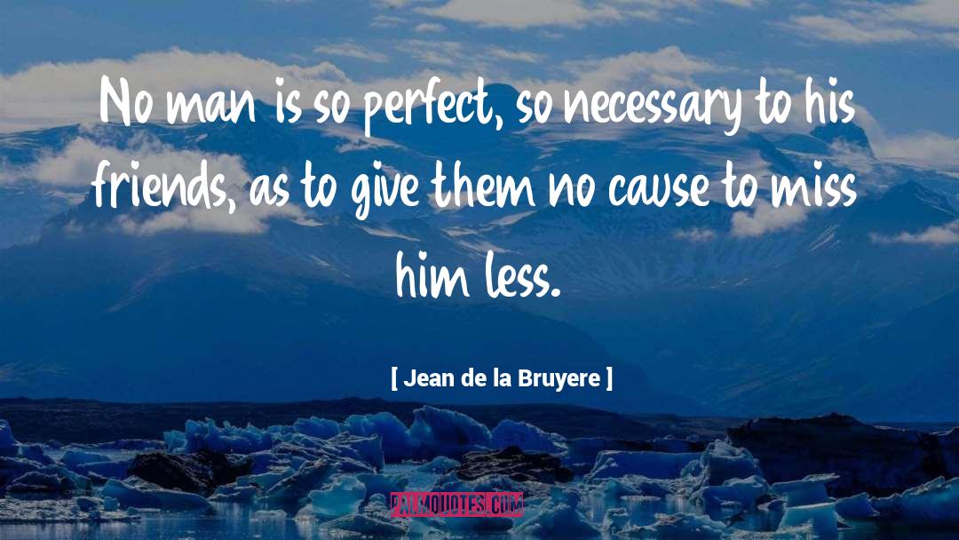 Jean De La Bruyere Quotes: No man is so perfect,