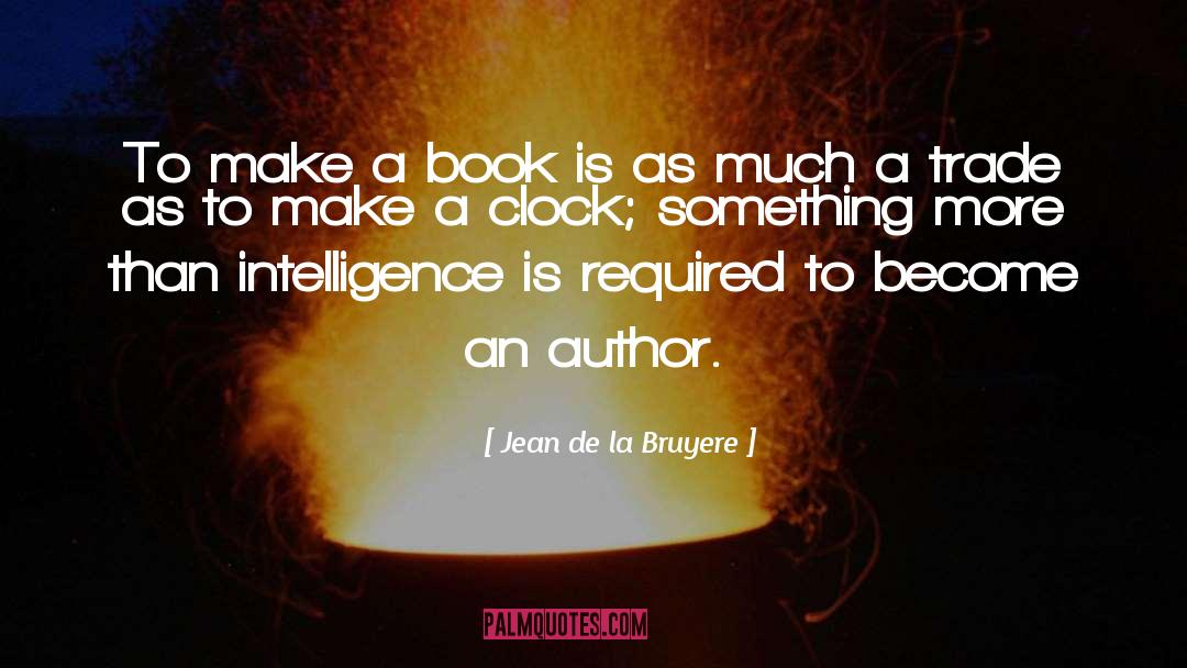 Jean De La Bruyere Quotes: To make a book is