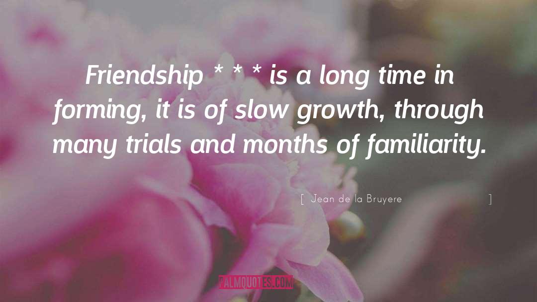 Jean De La Bruyere Quotes: Friendship * * * is
