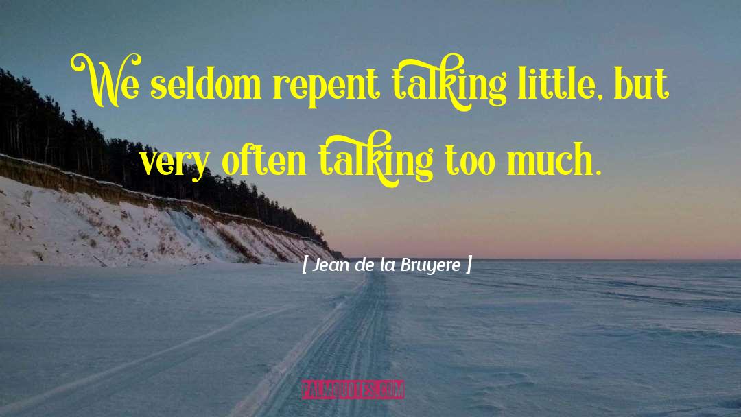 Jean De La Bruyere Quotes: We seldom repent talking little,