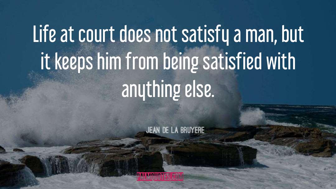 Jean De La Bruyere Quotes: Life at court does not