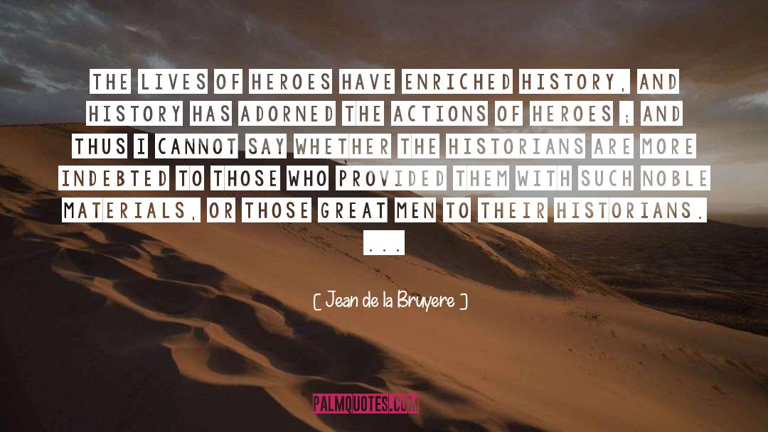 Jean De La Bruyere Quotes: The lives of heroes have