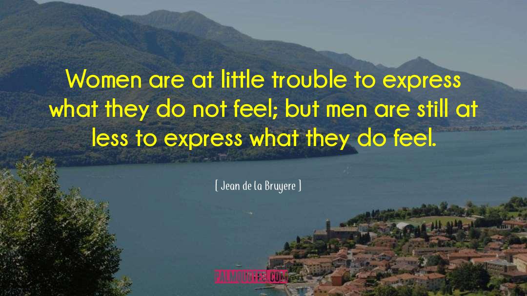 Jean De La Bruyere Quotes: Women are at little trouble