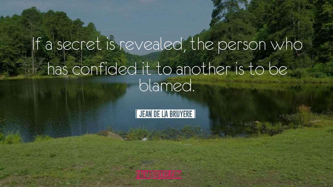 Jean De La Bruyere Quotes: If a secret is revealed,