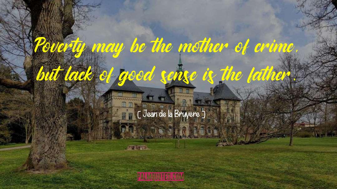 Jean De La Bruyere Quotes: Poverty may be the mother
