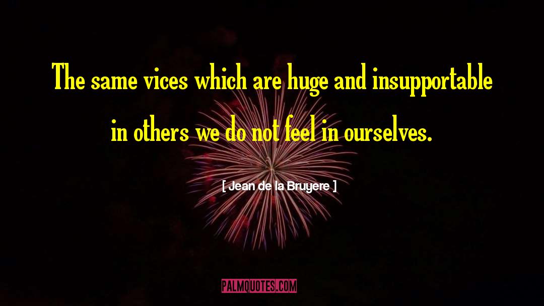 Jean De La Bruyere Quotes: The same vices which are