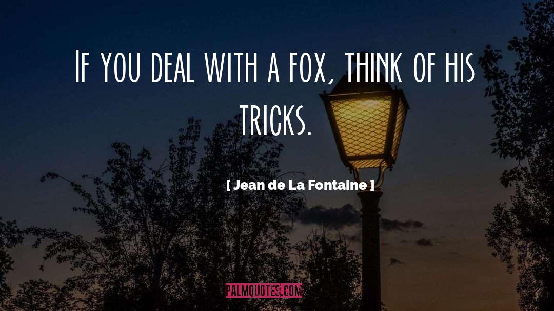 Jean De La Fontaine Quotes: If you deal with a